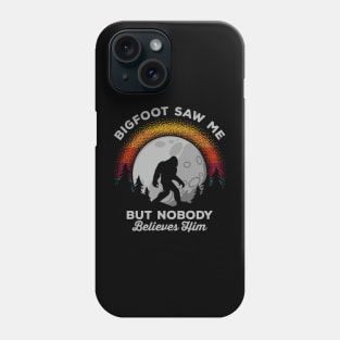 Bigfoot Saw Me But Nobody Believes Him Phone Case