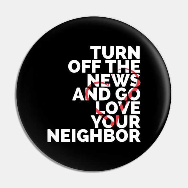 Turn Off The News And Go Love Your Neighbor Pin by Red Wolf Rustics And Outfitters