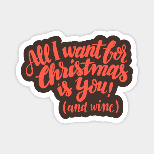 All I want for Christmas is you! (and wine) Magnet