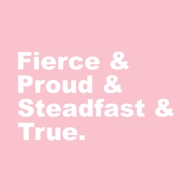 Fierce & Proud & Steadfast & True by FangirlFuel