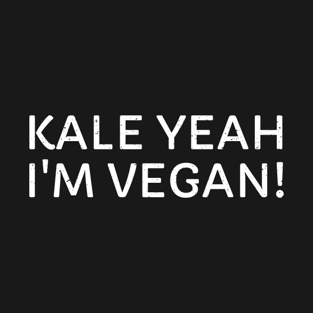 Kale Me Crazy, I'm Vegan! by trendynoize