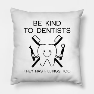 Be Kind To Dentists Pillow