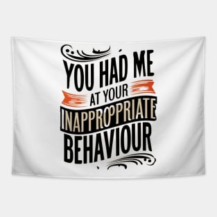 You Had Me At Your Inappropriate Behaviour Tapestry