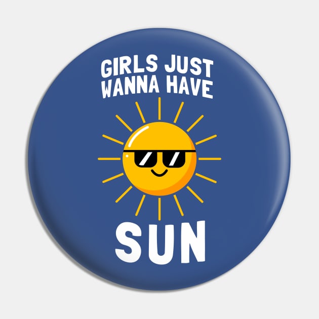 Girls Just Wanna Have Sun Pin by dumbshirts