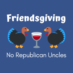 Friendsgiving No Republican Uncles T-Shirt