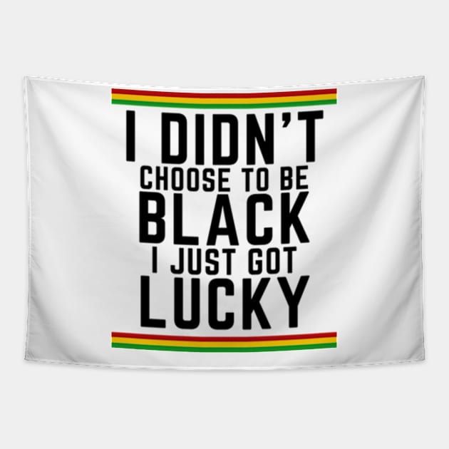 I Didn't Choose to be Black, I Just Got Lucky Tapestry by madara art1