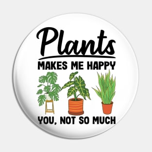 Plants Makes Me Happy You Not So Much Gardening Gift Gardener Pin