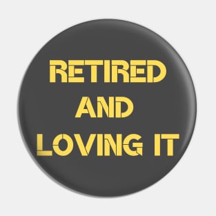 retired and loving it Pin