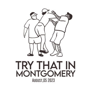 alabama brawl - try that in montgomery T-Shirt