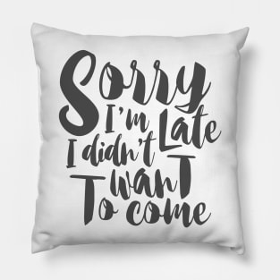 sorry i'm late Pillow