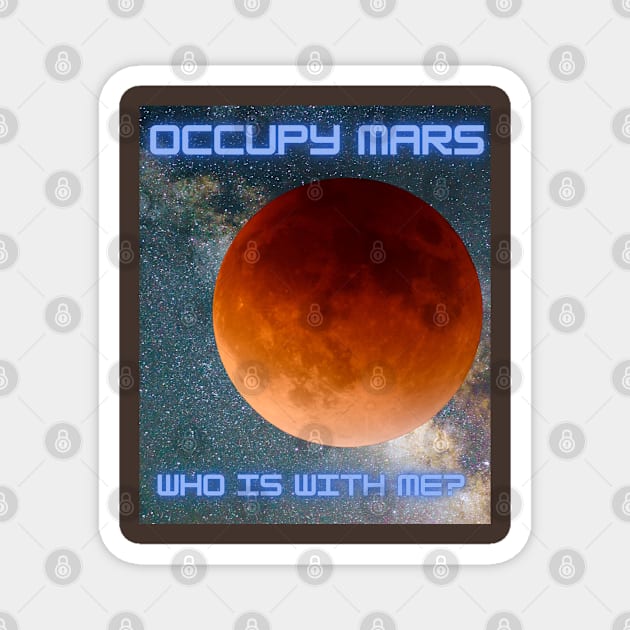 Occupy Mars Who is with me? Magnet by KutieKoot T's