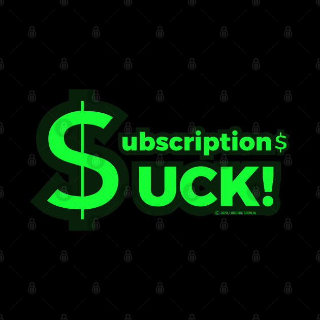 Subscriptions Suck! by LaughingGremlin