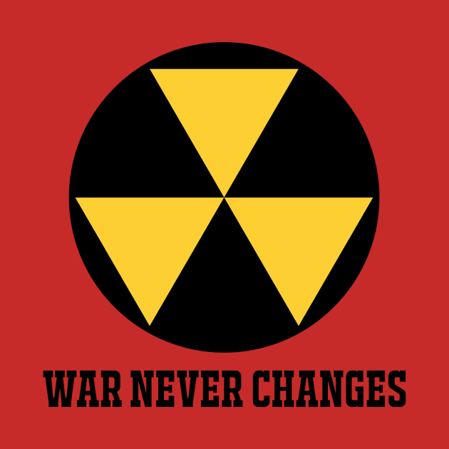 WAR NEVER CHANGES by theanomalius_merch