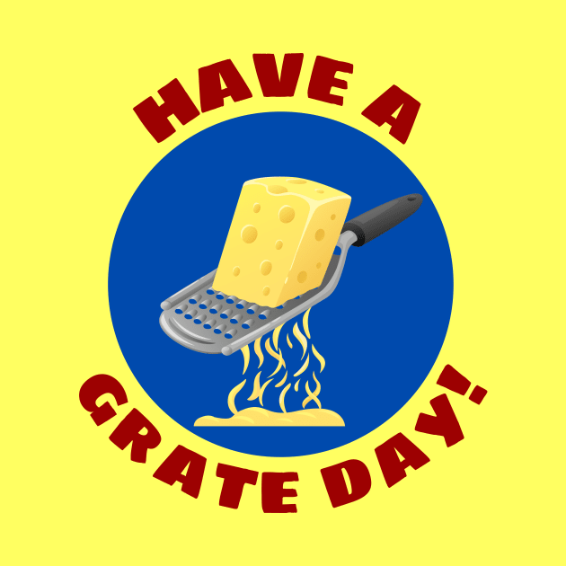 Have a Grate Day! | Grater Pun by Allthingspunny