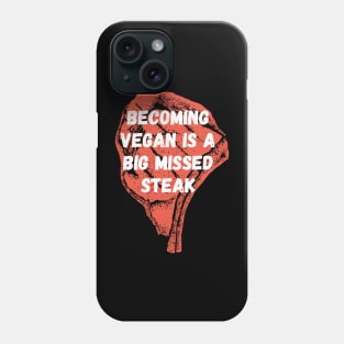 Becoming vegan is a big missed steak Phone Case