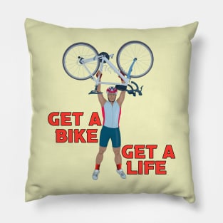 Get a Bike Get A Life Pillow