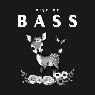 Give me Bass, my Deer T-Shirt