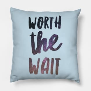 Worth the wait Pillow