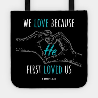 We Love Because He First Loved Us - 1 John 4:19 Tote