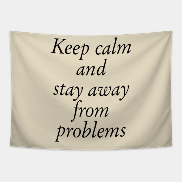 Keep Calm And Stay Away From Problems Tapestry by ERRAMSHOP