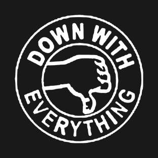 Down With Everything T-Shirt