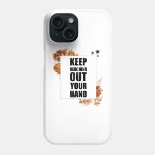 Keep Reaching Out Your Hand Phone Case