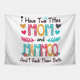 I Have Two Titles Mom And Mammoo And I Rock Them Both Wildflower Happy Mother's Day Tapestry