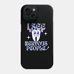 I See Nervous People Funny Dentist Dental Hygienist Tooth Phone Case