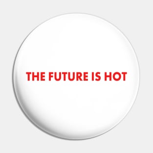 the future is hot Pin