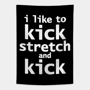 Sally Omalley says I Like to Kick Stretch and Kick Tapestry