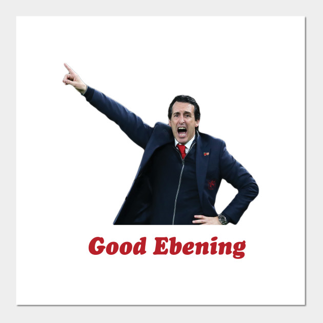Unai Emery Good Ebening Arsenal Affiche Et Impression D Art