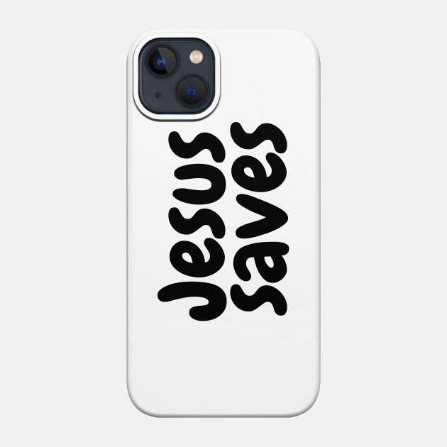 Jesus Saves - Christian - Jesus Saves - Phone Case