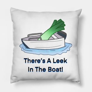 There's A Leek in The Boat! Pillow