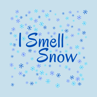 I Smell Snow - Blue Blizzard - Winter Lovers Unite! Snowflakes on Christmas. Blizzards in December. T-Shirt