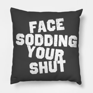 Face Sodding Your Shut Pillow