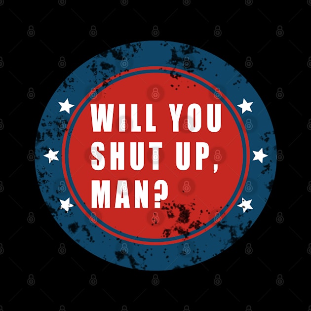 Will You Shut Up, Man? by Thedesignstuduo