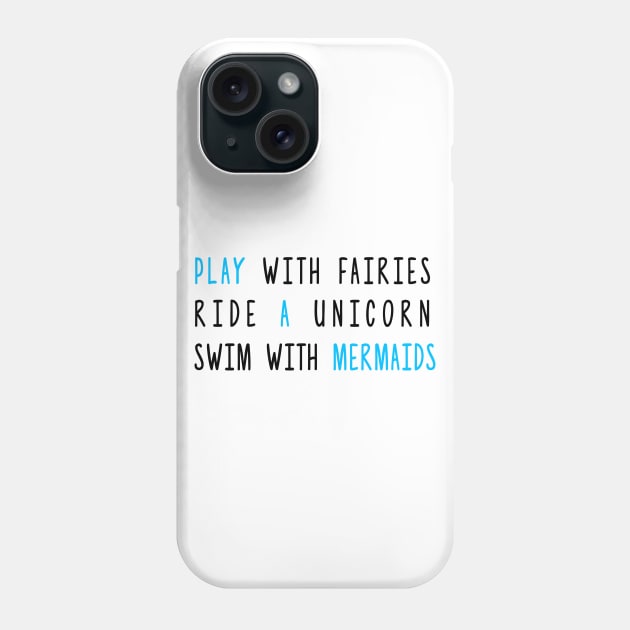 Play With Fairies Ride A Unicorn Swim With Mermaids Phone Case by hothippo