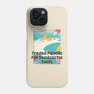 Beach vibes / summer vibes / graduation day / Graduation 2024 / class of 2024 / birthday gift / School's out / Father's day /  Traded Pencils for Sandcastle Tools.! gifts for grads Phone Case