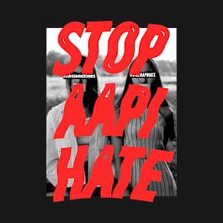 Stop Asian Hate, Stop AAPI HATE. T-Shirt