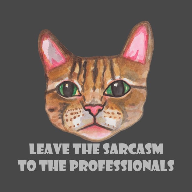 Cat Leave the sarcasm to the professionals by deadblackpony