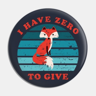 I Have Zero Fox To Give Pin