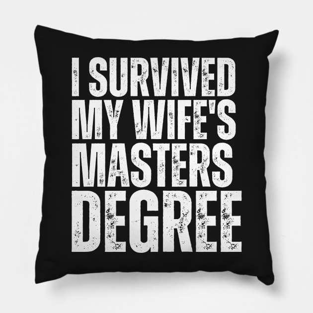 I Survived My Wifes Masters Degree Pillow by Yayatachdiyat0