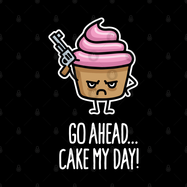 Go ahead cake my day funny baking cupcake food pun by LaundryFactory