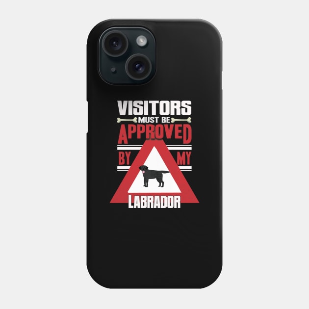 Visitors Must Be Approved By My Labrador - Gift For Black Labrador Owner Labrador Lover Phone Case by HarrietsDogGifts