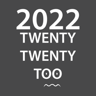 2022 twenty twenty too T-Shirt