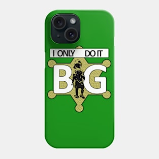 I only do it BIG Phone Case