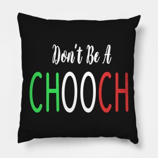 Funny Italian Sayings Don't Be A Chooch - Don't Be A Chooch Italian Flag Gift Pillow