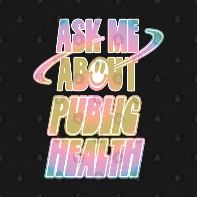 Ask Me About Public Health by orlumbustheseller