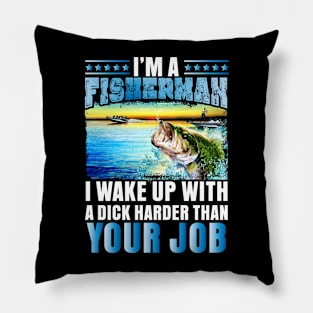 I'm a Fisherman I wake up with a dick... Pillow