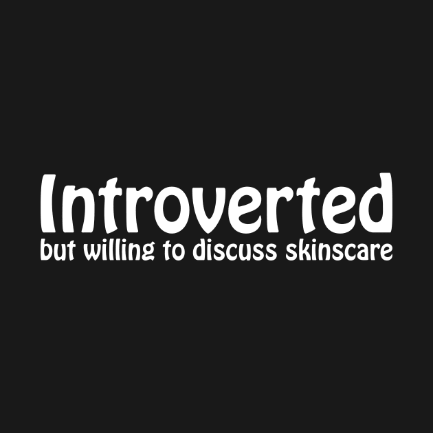 Introverted but willing to discuss skinscare Funny sayings by star trek fanart and more